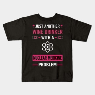 Wine Drinker Nuclear Medicine Kids T-Shirt